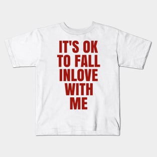 It's OK to fall in love with me Kids T-Shirt